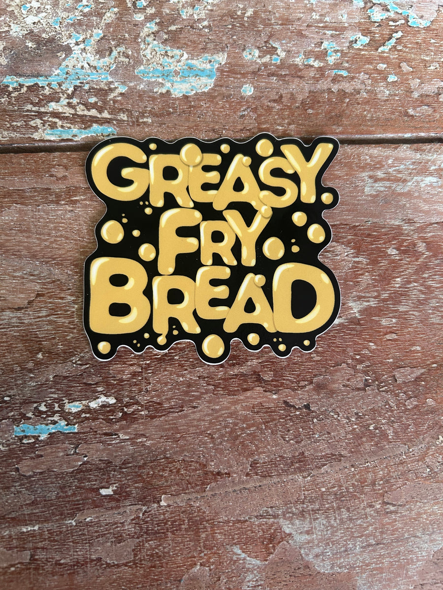 Greasy Fry Bread Sticker – Redstick Gallery